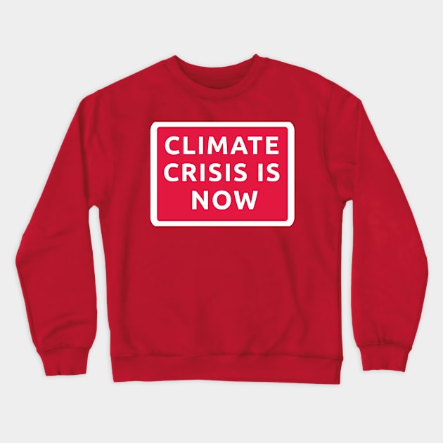 Climate Crisis is Now Earth Day Crewneck Sweatshirt by Sanu Designs